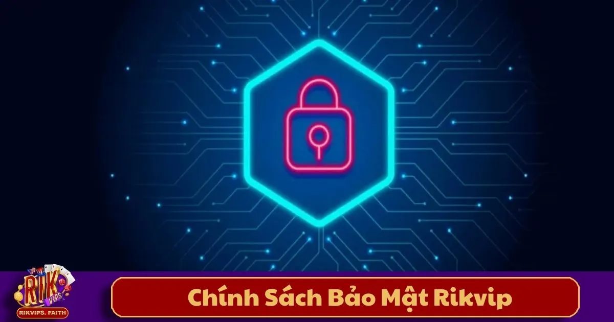 Chính Sách Bảo Mật Rikvip – Cam Kết Bảo Vệ Người Chơi 1 Chính Sách Bảo Mật Rikvip – Những Thông Tin Cá Nhân Rikvip Thu Thập