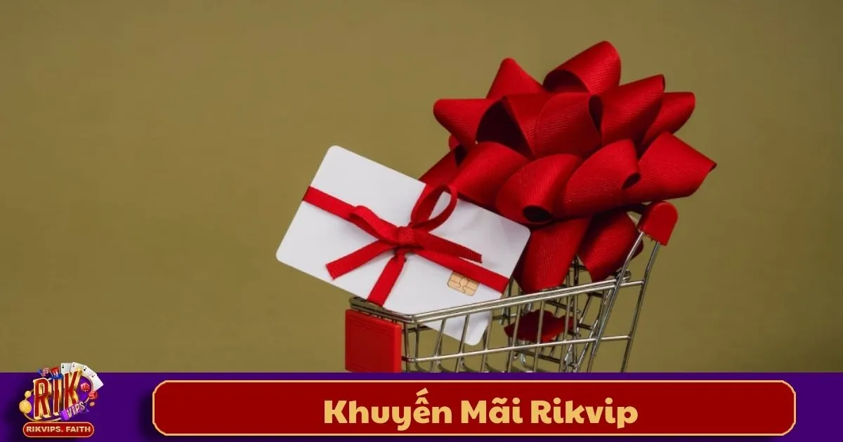 Khuyến Mãi Rikvip – Ưu Đãi Đặc Biệt Dành Cho Thành Viên 1 Những Chương Trình Khuyến Mãi Đang Diễn Ra