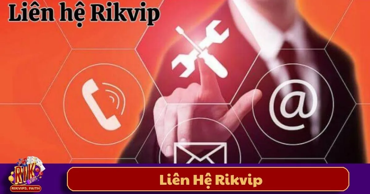 Liên Hệ Rikvip – Kênh Hỗ Trợ Người Chơi 24/7 Tận Tâm 1 Cách Liên Hệ Hỗ Trợ Khách Hàng Rikvip