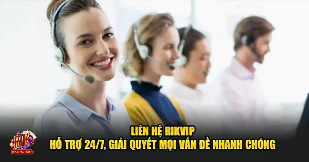 Liên Hệ Rikvip – Kênh Hỗ Trợ Người Chơi 24/7 Tận Tâm 3 Cần tư vấn về chương trình khuyến mãi & ưu đãi