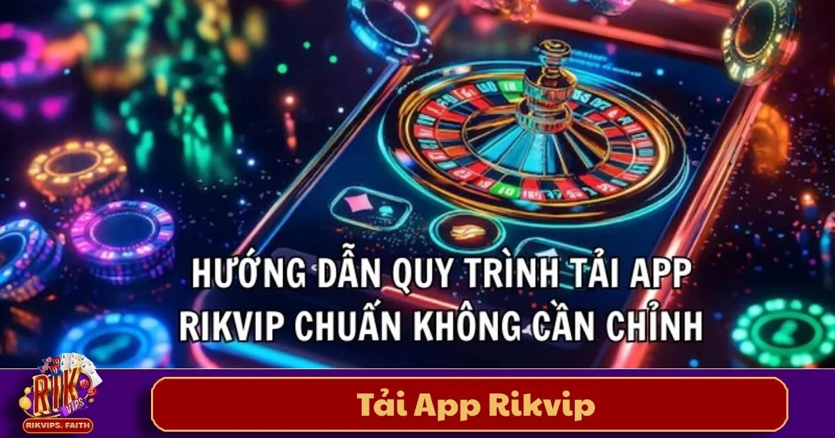 Vì Sao Nên Sử Dụng Ứng Dụng Rikvip?