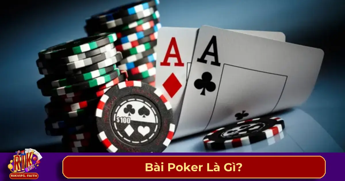 Bài Poker Là Gì? Tổng Quan Về Trò Chơi Poker Tại Rikvip 2 Poker có phải là cờ bạc không?