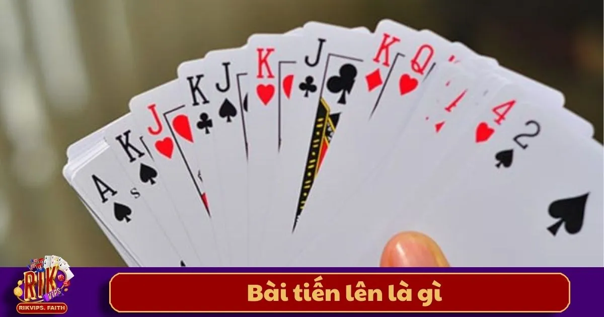 Bài Tiến Lên Là Gì? Giới Thiệu Về Trò Chơi Trên Rikvip 2 Bài Tiến Lên Là Gì? Lịch sử và nguồn gốc của bài Tiến Lên