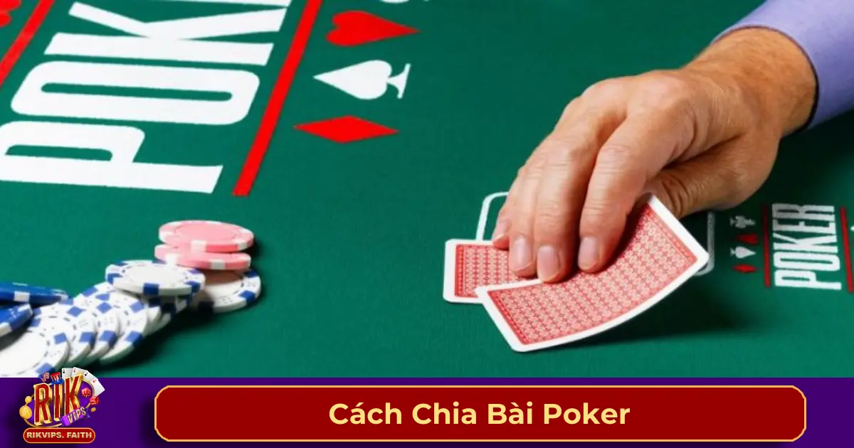 Cách Chia Bài Poker: Chi Tiết Chia Bài Đúng Luật Ở Rikvip 2 Nguyên tắc chia bài Poker chuẩn xác