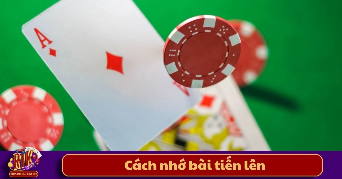 Cách Nhớ Bài Tiến Lên - Bí Kíp Đánh Bại Đối Thủ Trên Rikvip 2 Cách Nhớ Bài Tiến Lên - Tại sao cần nhớ bài khi chơi Tiến Lên?