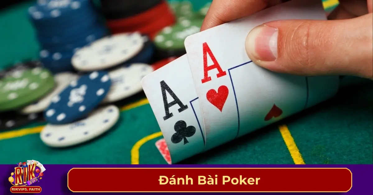 Cách đánh bài Poker từ cơ bản đến nâng cao