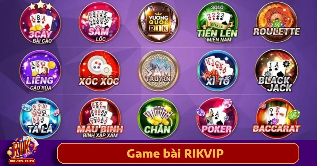 Game Bài Rikvip 3 Các trò chơi bài nổi bật tại game bài Rikvip