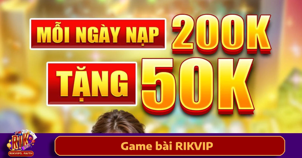 Game Bài Rikvip 4 Ưu đãi đặc biệt khi chơi Game bài Rikvip