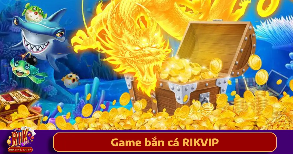 Game Bắn Cá Rikvip 4 Ưu đãi đặc biệt khi chơi game Bắn cá Rikvip